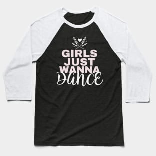 Girls Just Wanna Dance Baseball T-Shirt